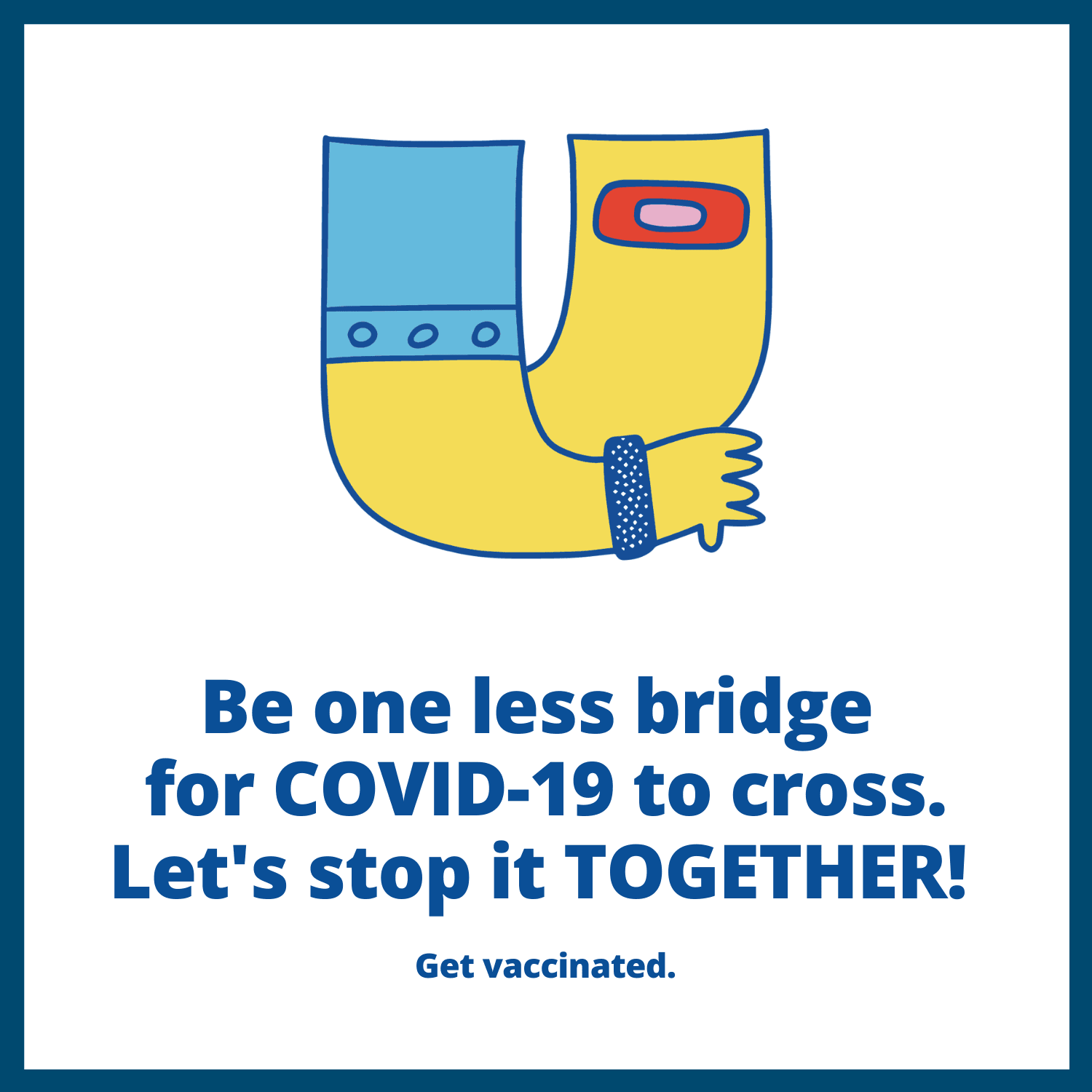 Be one less bridge for COVID-19 to cross. Get vaccinated. Illustrated arm with bandaid.